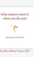 What Matters Most Is What You Do Next di MD Geoffrey Mount Varner edito da Lulu.com