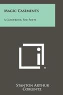 Magic Casements: A Guidebook for Poets di Stanton Arthur Coblentz edito da Literary Licensing, LLC