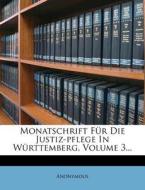 Monatschrift für die Justiz-Pflege in Württemberg. di Anonymous edito da Nabu Press