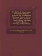 The Fiftieth Anniversary of the New England Hospital for Women and Children, Dimock Street, Boston, Mass. October Twenty-Nine, Nineteen Hundred Twelve edito da Nabu Press