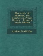Memorials of Millbank, and Chapters in Prison History di Arthur Griffiths edito da Nabu Press