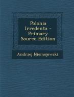 Polonia Irredenta di Andrzej Niemojewski edito da Nabu Press