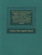 Workmen's Compensation and Industrial Insurance Under Modern Conditions: ... Including a Full Text of the Statutes in Force January 1, 1913, in German di James Harrington Boyd edito da Nabu Press