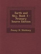 Earth and Sky, Book 3 di Jenny H. Stickney edito da Nabu Press