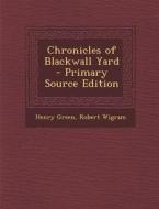 Chronicles of Blackwall Yard di Henry Green, Robert Wigram edito da Nabu Press