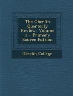 The Oberlin Quarterly Review, Volume 1 edito da Nabu Press