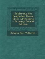Erklarung Des Propheten Hosea, Erste Abtheilung - Primary Source Edition di Johann Karl Volborth edito da Nabu Press