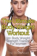 The Ultimate Body Weight Workout di The Blokehead edito da Blurb