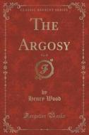 The Argosy, Vol. 39 (classic Reprint) di Henry Wood edito da Forgotten Books