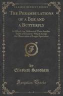 The Perambulations Of A Bee And A Butterfly di Elizabeth Sandham edito da Forgotten Books