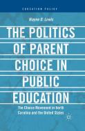 The Politics of Parent Choice in Public Education di W. Lewis edito da Palgrave Macmillan
