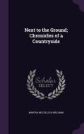 Next To The Ground; Chronicles Of A Countryside di Martha McCulloch Williams edito da Palala Press