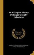 AETHIOPIAN HIST WRITTEN IN GRE di Of Emesa Heliodorus, Thomas Underdown, Charles 1859-1930 Whibley edito da WENTWORTH PR