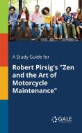 A Study Guide for Robert Pirsig's "Zen and the Art of Motorcycle Maintenance" di Cengage Learning Gale edito da Gale, Study Guides