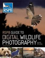 RSPB Guide to Digital Wildlife Photography di David Tipling edito da Bloomsbury Publishing PLC