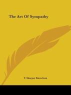 The Art Of Sympathy di T. Sharper Knowlson edito da Kessinger Publishing Co