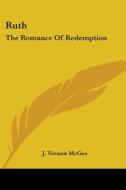 Ruth: The Romance of Redemption di J. Vernon McGee edito da Kessinger Publishing