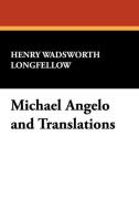 Michael Angelo and Translations di Henry Wadsworth Longfellow edito da Wildside Press