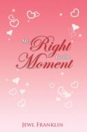Mr. Right for the Moment di Jewl Franklin edito da Xlibris