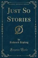 Just So Stories (classic Reprint) di Rudyard Kipling edito da Forgotten Books