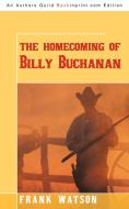 The Homecoming of Billy Buchanan di Watson Frank Watson edito da iUniverse