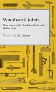 Woodwork Joints - How they are Set Out, How Made and Where Used di Various edito da Clapham Press