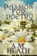Passion For Poetry di A M Heath edito da America Star Books