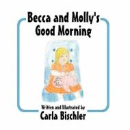 Becca and Molly's Good Morning di Carla Bischler edito da America Star Books