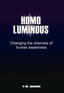 Homo Luminous di P. W. Brown edito da Xlibris