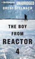 The Boy from Reactor 4 di Orest Stelmach edito da Brilliance Corporation