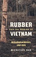 Rubber and the Making of Vietnam di Michitake Aso edito da The University of North Carolina Press
