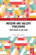 Museum and Gallery Publishing di Sarah Anne Hughes edito da Taylor & Francis Ltd