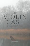 The Violin Case di Donna Nitz Muller edito da Lulu.com