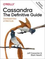 Cassandra: The Definitive Guide, (Revised) Third Edition di Jeff Carpenter, Eben Hewitt edito da O'Reilly Media, Inc, USA