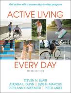 Active Living Every Day di Steven N. Blair, Andrea L. Dunn, Bess H. Marcus, Ruth Ann Carpenter, Peter Jaret edito da Human Kinetics Publishers