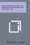 Representative British Dramas Victorian and Modern, V2 di Montrose J. Moses edito da Literary Licensing, LLC