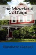 The Moorland Cottage di Elizabeth Cleghorn Gaskell edito da Createspace Independent Publishing Platform