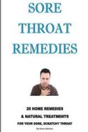 Sore Throat Remedies: 26 Home Remedies & Natural Treatments for Your Sore, Scratchy Throat di Steve Johnson edito da Createspace