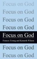 Focus on God di Frances M. Young, Kenneth Wilson edito da WIPF & STOCK PUBL