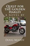 Quest for the Golden Harley di Doug Moody edito da Createspace