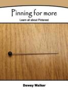 Pinning for More: Learn All about Pinterest di Dewey Walker edito da Createspace