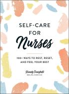 Self-Care For Nurses di Xiomely Famighetti edito da Adams Media Corporation