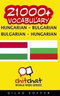 21000+ Hungarian - Bulgarian Bulgarian - Hungarian Vocabulary di Gilad Soffer edito da Createspace