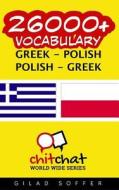 26000+ Greek - Polish Polish - Greek Vocabulary di Gilad Soffer edito da Createspace