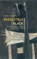 Resolutely Black: Conversations with Francoise Verges di Aime Cesaire edito da POLITY PR