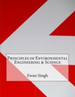 Principles of Environmental Engineering & Science di Ewan N. Singh edito da Createspace