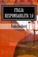 Italia Responsabilita1.0: (Fatti Non Solo Ottimismo) di Paolo Dealberti edito da Createspace
