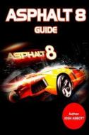 Asphalt 8 Guide: Beat Your Opponents and Get Tons of Cash! di Josh Abbott edito da Createspace