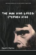 The Man Who Loved Stephen King di Faustin Charles edito da O. Taylor New Writing