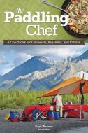 Paddling Chef: A Cookbook for Canoeists, Kayakers, and Rafters di Dian Weimer edito da FOX CHAPEL PUB CO INC